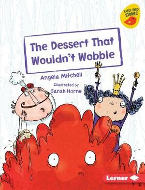 The Dessert That Wouldn't Wobble by Angela Mitchell