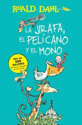 La Jirafa, El Pelícano Y El Mono / The Giraffe, the Pelican and the Monkey by Roald Dahl