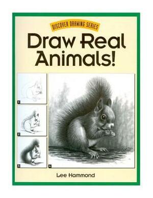 Draw Real Animals! by Lee Hammond