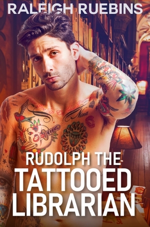 Rudolph the Tattooed Librarian by Raleigh Ruebins