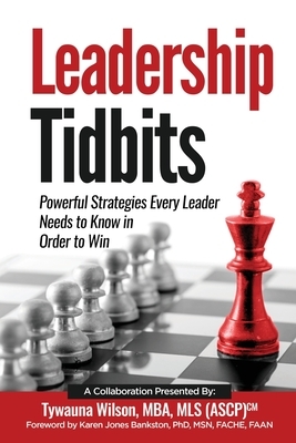 Leadership Tidbits: Powerful Strategies Every Leader Needs to Know in Order to Win by Ashley Little, Tywauna Wilson