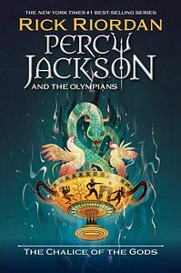 Percy Jackson and the Olympians: The Chalice of the Gods by Rick Riordan