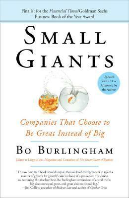 Small Giants: Companies That Choose to Be Great Instead of Big by Bo Burlingham
