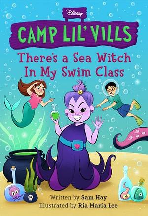 There's a Sea Witch in My Swim Class by Sam Hay