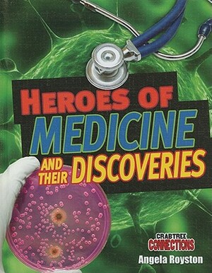 Heroes of Medicine and Their Discoveries by Angela Royston