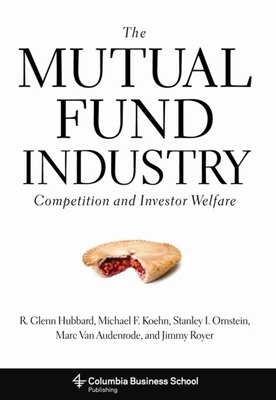 The Mutual Fund Industry: Competition and Investor Welfare by Stanley Ornstein, Michael Koehn, R. Glenn Hubbard