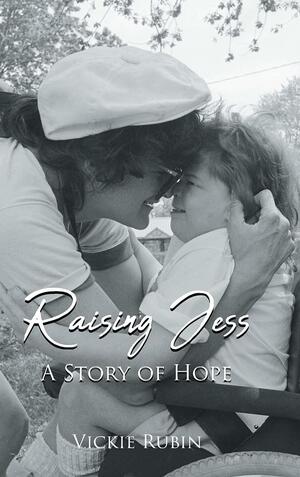 Raising Jess: A Story of Hope by Vickie Rubin, Vickie Rubin