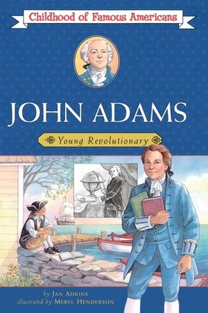 John Adams: Young Revolutionary by Meryl Henderson, Jan Adkins