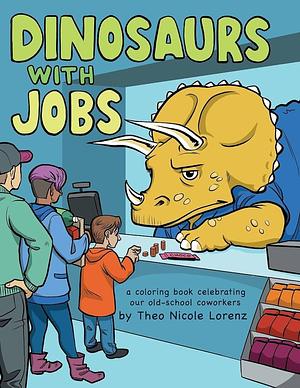 Dinosaurs with Jobs: A Coloring Book Celebrating Our Old-School Coworkers by Theo Lorenz