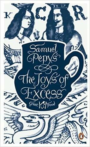 The Joys of Excess by Samuel Pepys