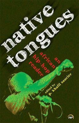 Native Tongues: An African Hip-hop reader by P. Khalil Saucier, Katrina Daly Thompson