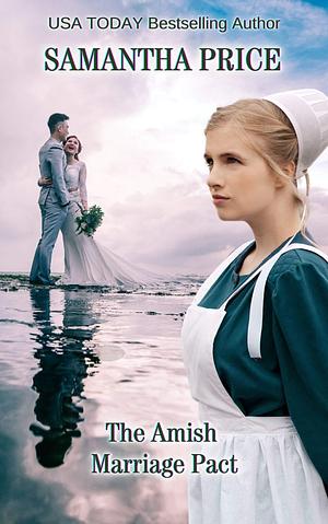 The Amish Marriage Pact by Samantha Price, Samantha Price