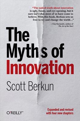 The Myths of Innovation by Scott Berkun