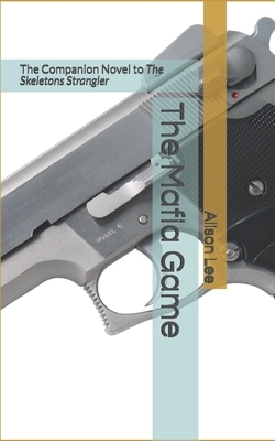 The Mafia Game: The Companion Novel to The Skeletons Strangler by Alison Lee