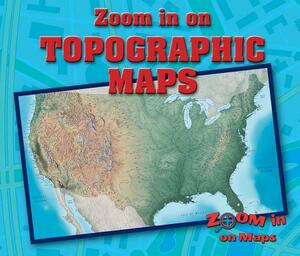 Zoom in on Topographic Maps by Kathy Furgang