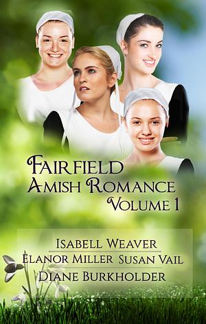 Fairfield Amish Romance Boxed Set: Volume 1 by Elanor Miller, Elanor Miller, Isabell Weaver, Susan Vail