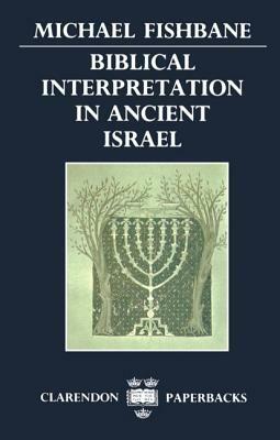 Biblical Interpretation in Ancient Israel by Michael Fishbane