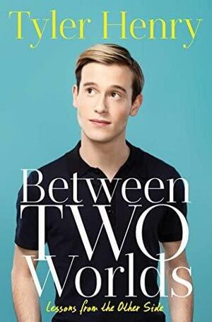 Between Two Worlds: Lessons from the Other Side by Tyler Henry