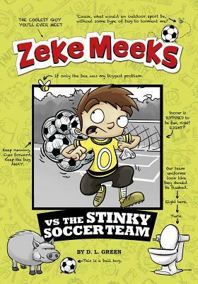 Zeke Meeks Vs the Stinky Soccer Team by Debra Garfinkle, D.L. Green, Josh Alves