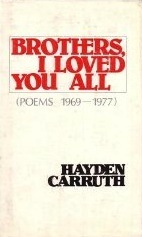 Brothers, I Loved You All: Poems, 1969-1977 by Hayden Carruth