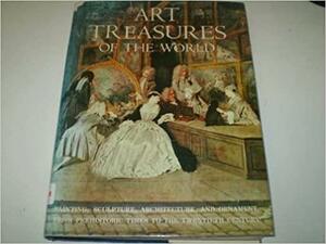 Art Treasures Of The World: An Illustrated History In Colour, With Short Biographies Of Artists by Raymond Rudorff, Eleanor C. Munro, Kate Vandegrift