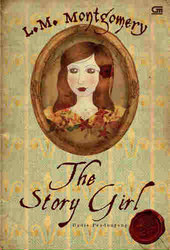 The Story Girl - Gadis Pendongeng by Barokah Ruziati, L.M. Montgomery