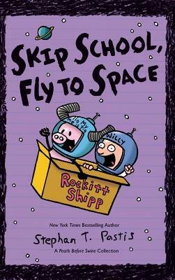 Skip School, Fly to Space: A Pearls Before Swine Collection by Stephan Pastis