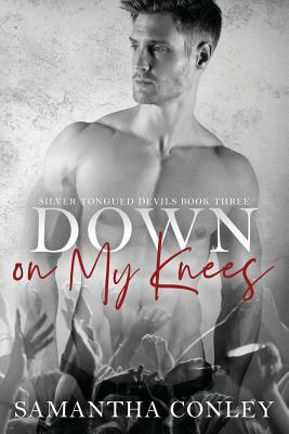 Down on My Knees: Silver Tongued Devils Series by Samantha Conley