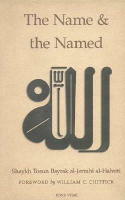 The Name and the Named by Shaykh Tosun Bayrak Al Al-Halveti