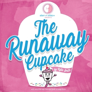 The Runaway Cupcake by Kiki Smith, Kylie Smith