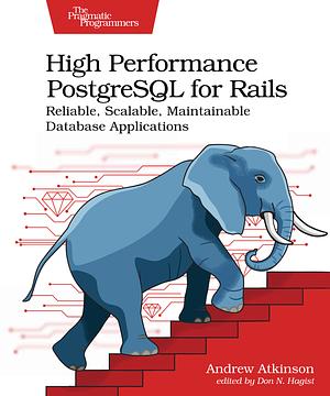 High Performance PostgreSQL for Rails by Andrew Atkinson