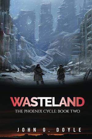 Wasteland: Book Two of the Phoenix Cycle by John G. Doyle