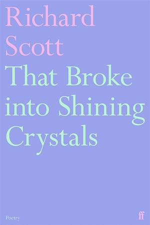 That Broke Into Shining Crystals by Richard Scott