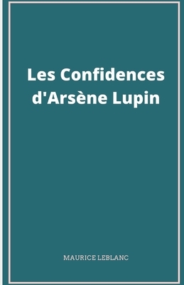 Les Confidences d'Arsène Lupin Illustree by Maurice Leblanc