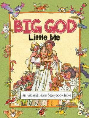 Big God, Little Me: An Ask and Learn Storybook Bible by Anne de Graaf