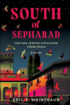 South of Sepharad: The 1492 Jewish Expulsion From Spain by Eric Z. Weintraub, Eric Z. Weintraub