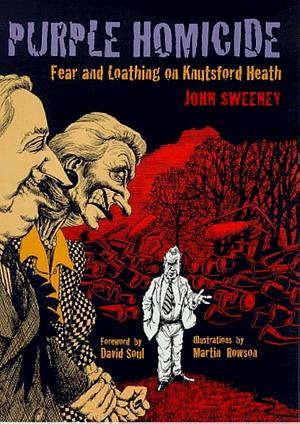 Purple Homicide: Fear and Loathing on Knutsford Heath : a Pantomime by John Sweeney