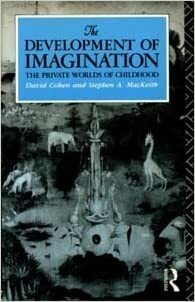 The Development of Imagination: The Private Worlds of Childhood by David Cohen