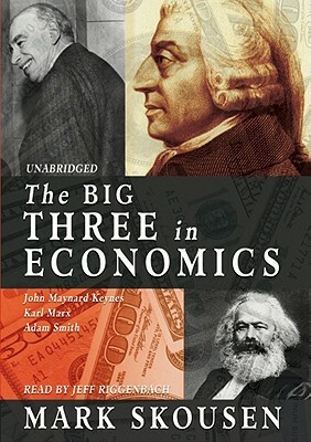 The Big Three in Economics: John Maynard Keynes, Karl Marx, Adam Smith by Mark Skousen