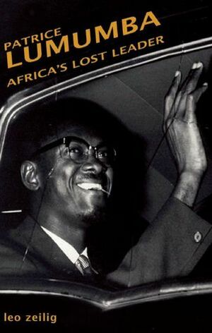 Patrice Lumumba: Africa's Lost Leader by Leo Zeilig