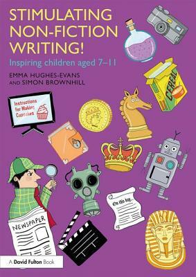 Stimulating Non-Fiction Writing!: Inspiring Children Aged 7 - 11 by Emma Hughes-Evans, Simon Brownhill