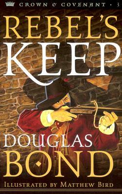 Rebel's Keep by Douglas Bond