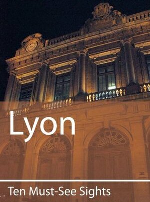 Ten Must-See Sights: Lyon by Mark Green