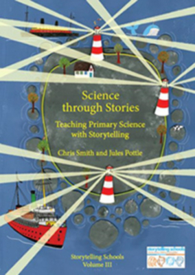 Science Through Stories: Teaching Primary Science with Storytelling by Jules Pottle, Chris Smith