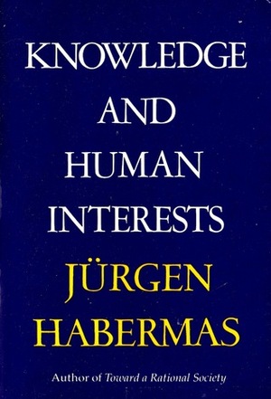 Knowledge and Human Interests by Jürgen Habermas, Jeremy J. Shapiro