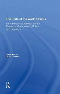 The State of the World's Parks: An International Assessment for Resource Management, Policy, and Research by Gary E. Machlis, David L. Tichnell