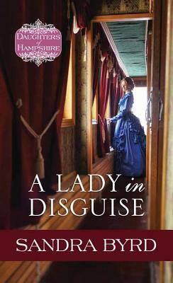 A Lady in Disguise by Sandra Byrd