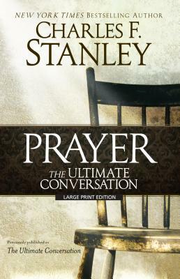 Prayer: The Ultimate Conversation by Charles F. Stanley