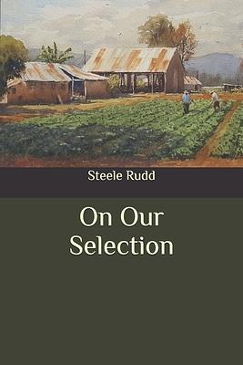 On Our Selection by Steele Rudd