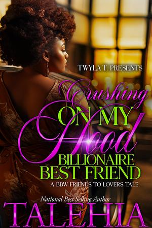 Crushing On My Hood Billionaire Best Friend by Talehia